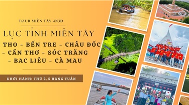 Tour 6 tỉnh miền tây: Tp Hồ Chí Minh - Mỹ Tho - Bến Tre - Châu Đốc - Cần Thơ - Sóc Trăng - Bạc Liêu - Cà Mau 4 ngày