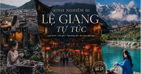 Kinh nghiệm đi Lệ Giang tự túc từ A-Z: Lịch trình, chi phí & tips thực tế